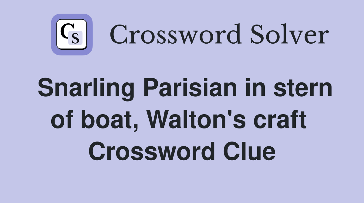 Snarling Parisian in stern of boat, Walton's craft  Crossword Clue
