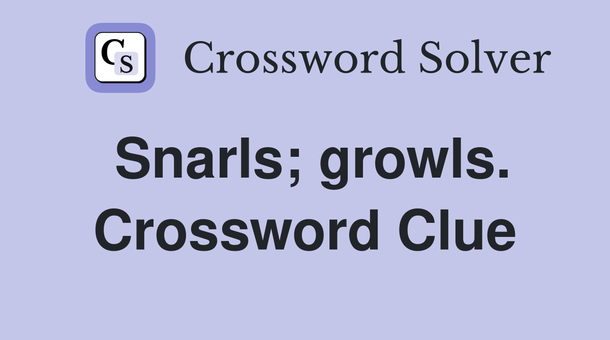 Snarls; growls. Crossword Clue
