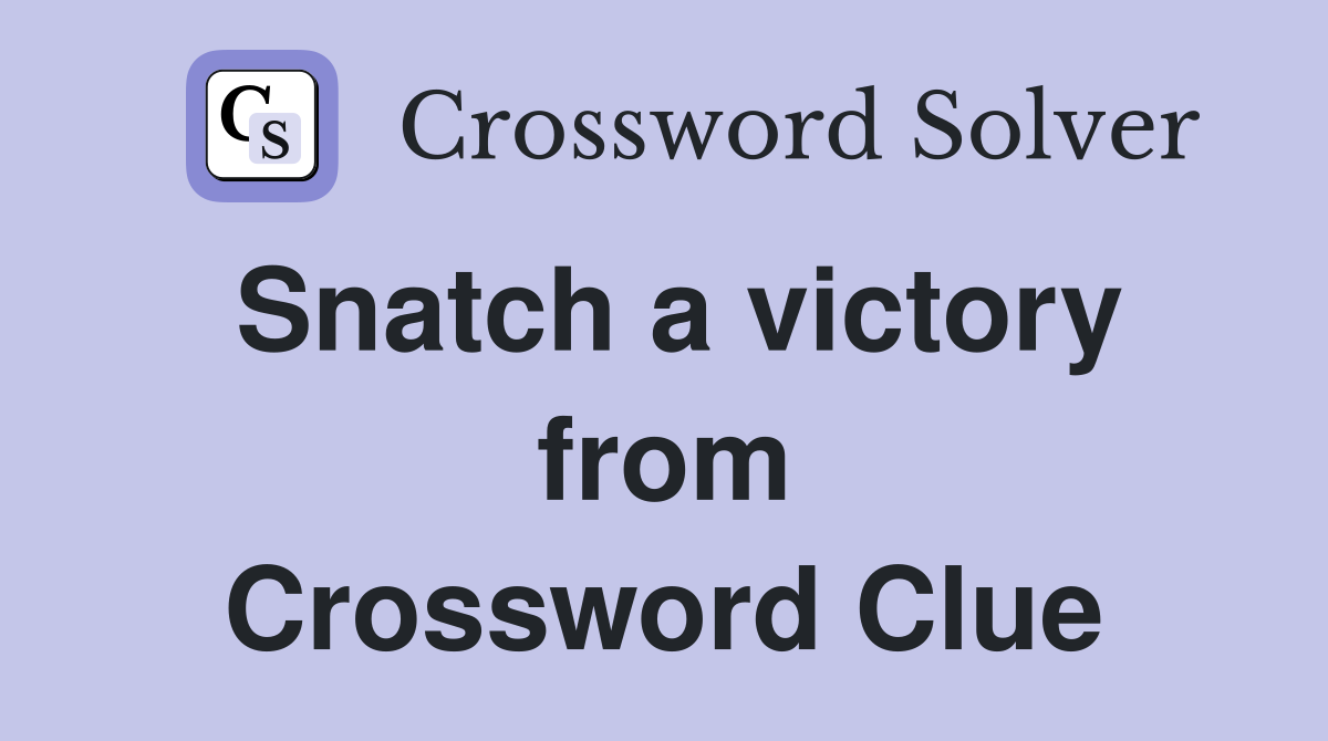 Snatch a victory from Crossword Clue