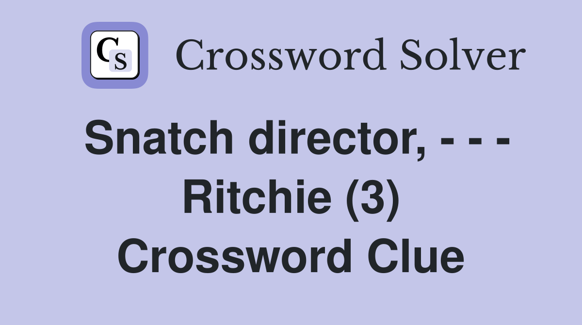 Snatch director, - - - Ritchie (3) Crossword Clue