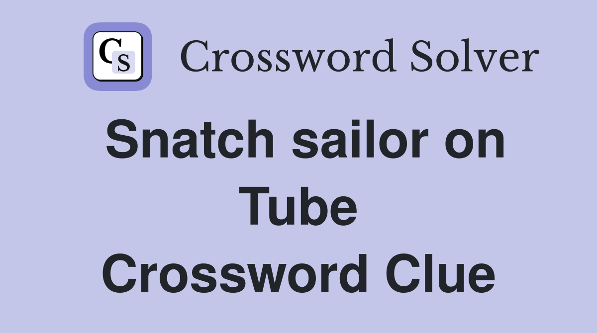 Snatch sailor on Tube Crossword Clue
