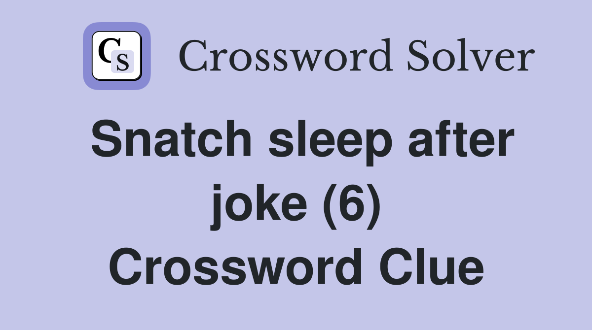 Snatch sleep after joke (6) Crossword Clue