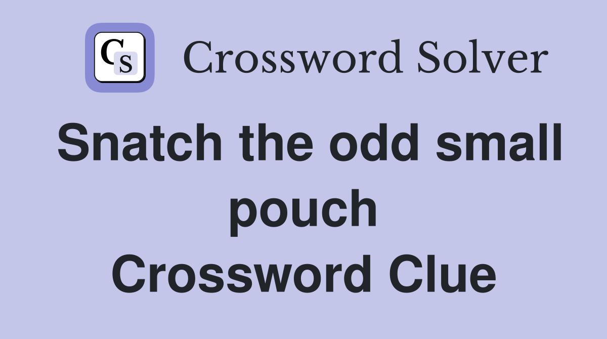 Snatch the odd small pouch Crossword Clue