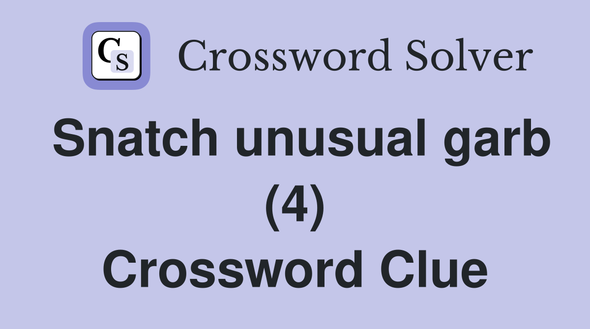 Snatch unusual garb (4) Crossword Clue
