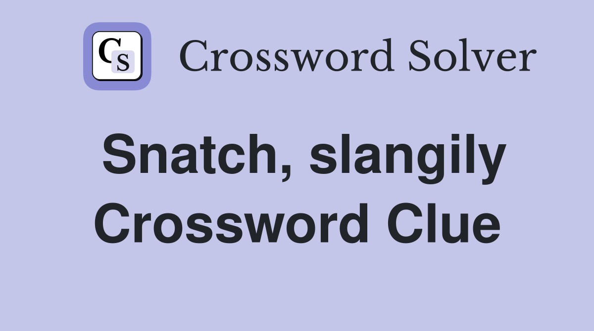 Snatch, slangily Crossword Clue