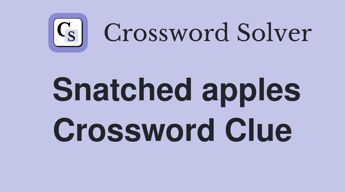 Snatched apples Crossword Clue