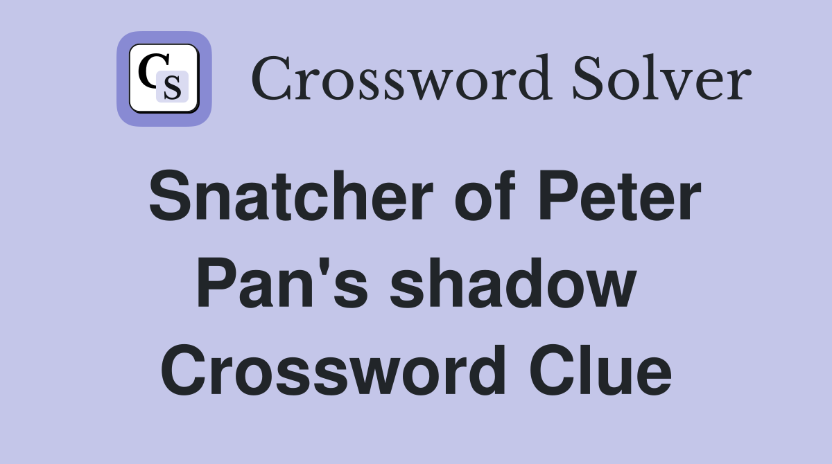 Snatcher of Peter Pan's shadow Crossword Clue