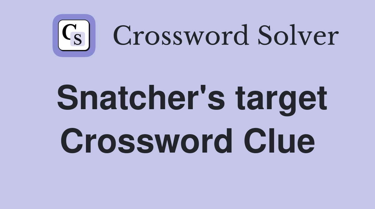 Snatcher's target Crossword Clue