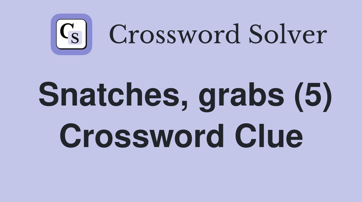 Snatches, grabs (5) Crossword Clue