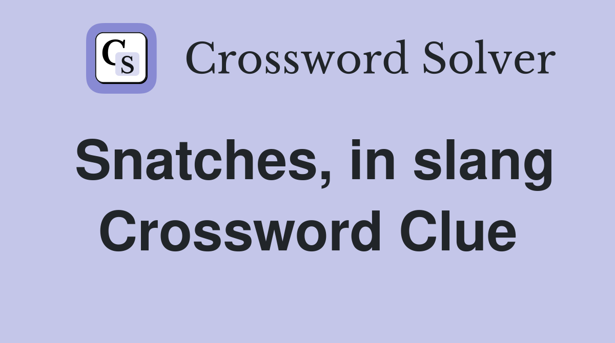 Snatches, in slang Crossword Clue