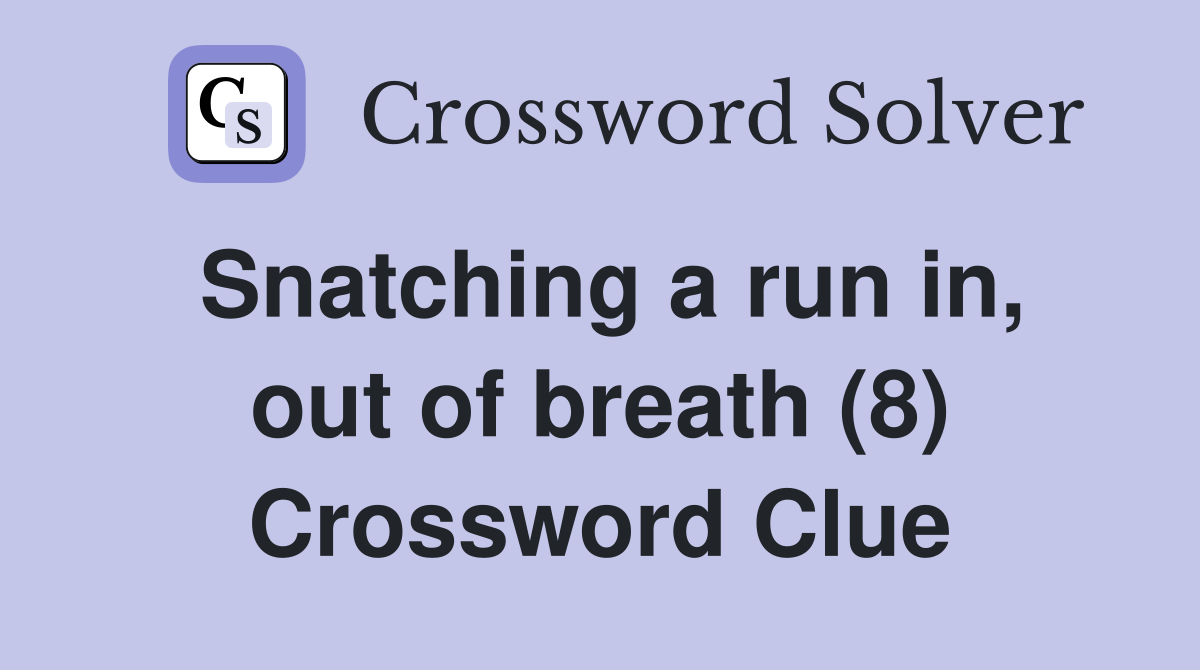 Snatching a run in, out of breath (8) Crossword Clue