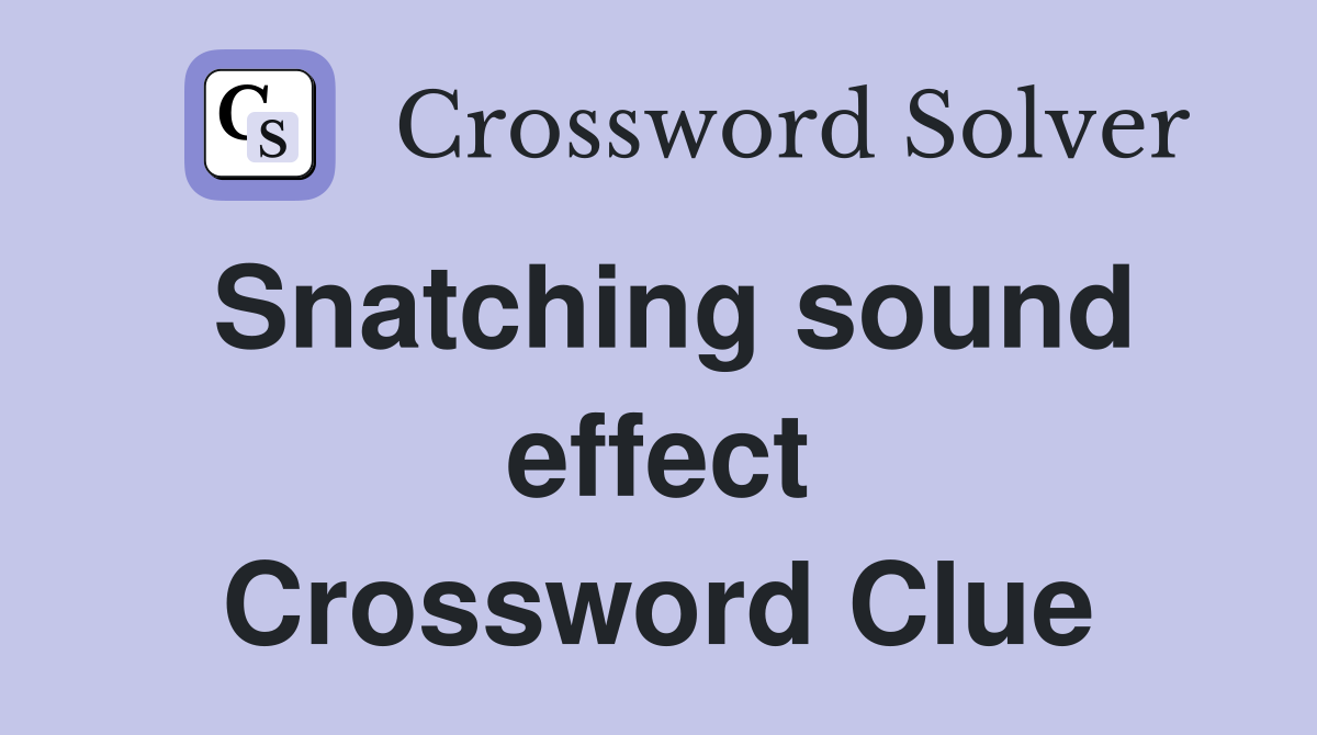 Snatching sound effect Crossword Clue