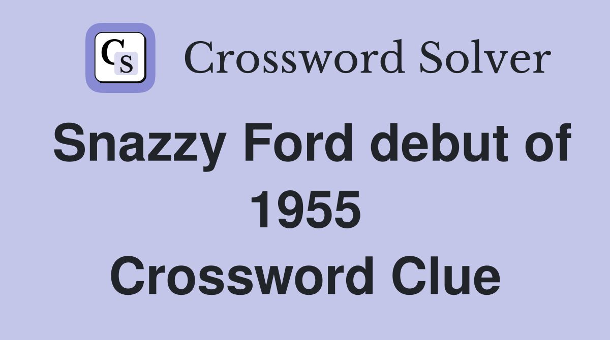 Snazzy Ford debut of 1955 Crossword Clue