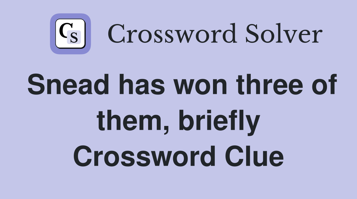 Snead has won three of them, briefly Crossword Clue