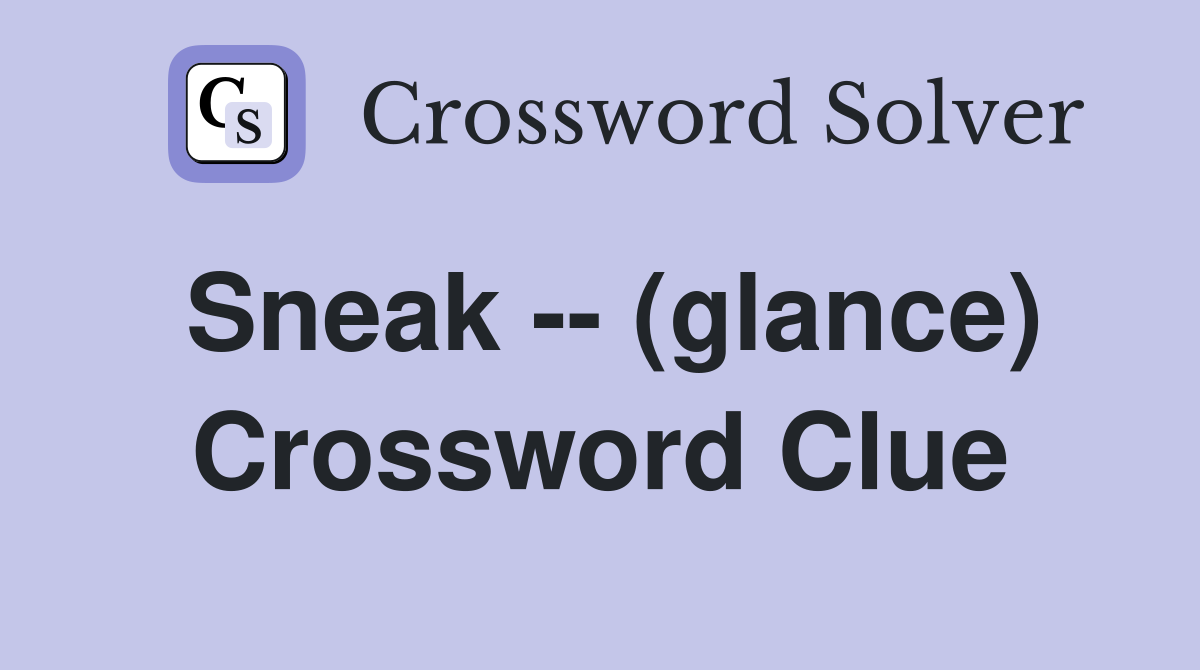 Sneak -- (glance) Crossword Clue