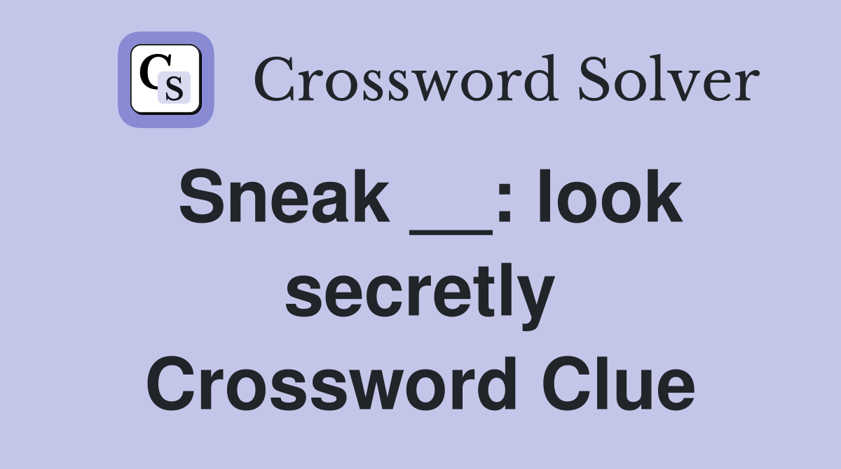 Sneak __: look secretly Crossword Clue