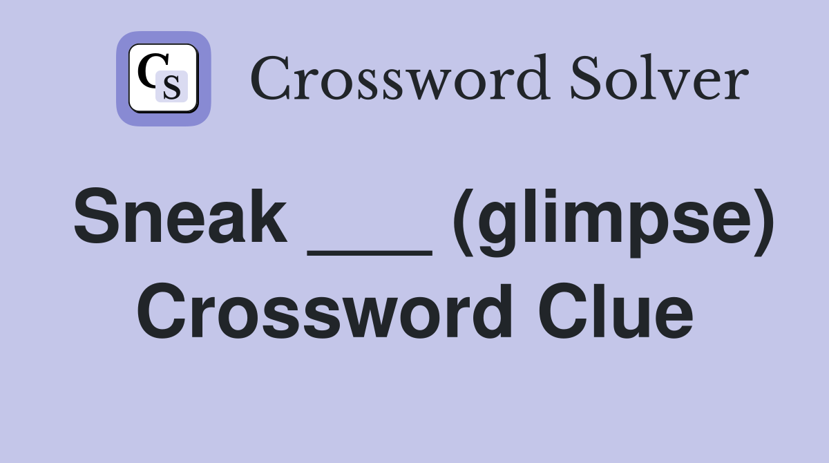 Sneak ___ (glimpse) Crossword Clue