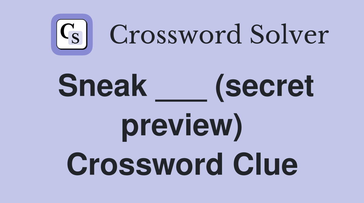 Sneak ___ (secret preview) Crossword Clue