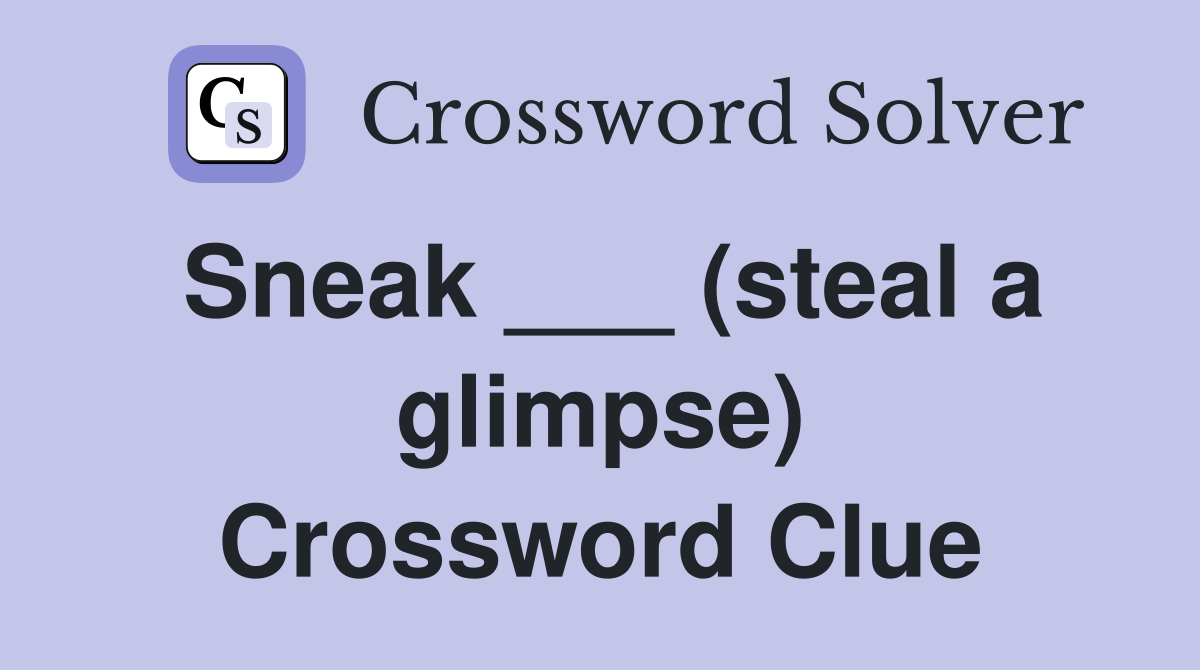 Sneak ___ (steal a glimpse) Crossword Clue