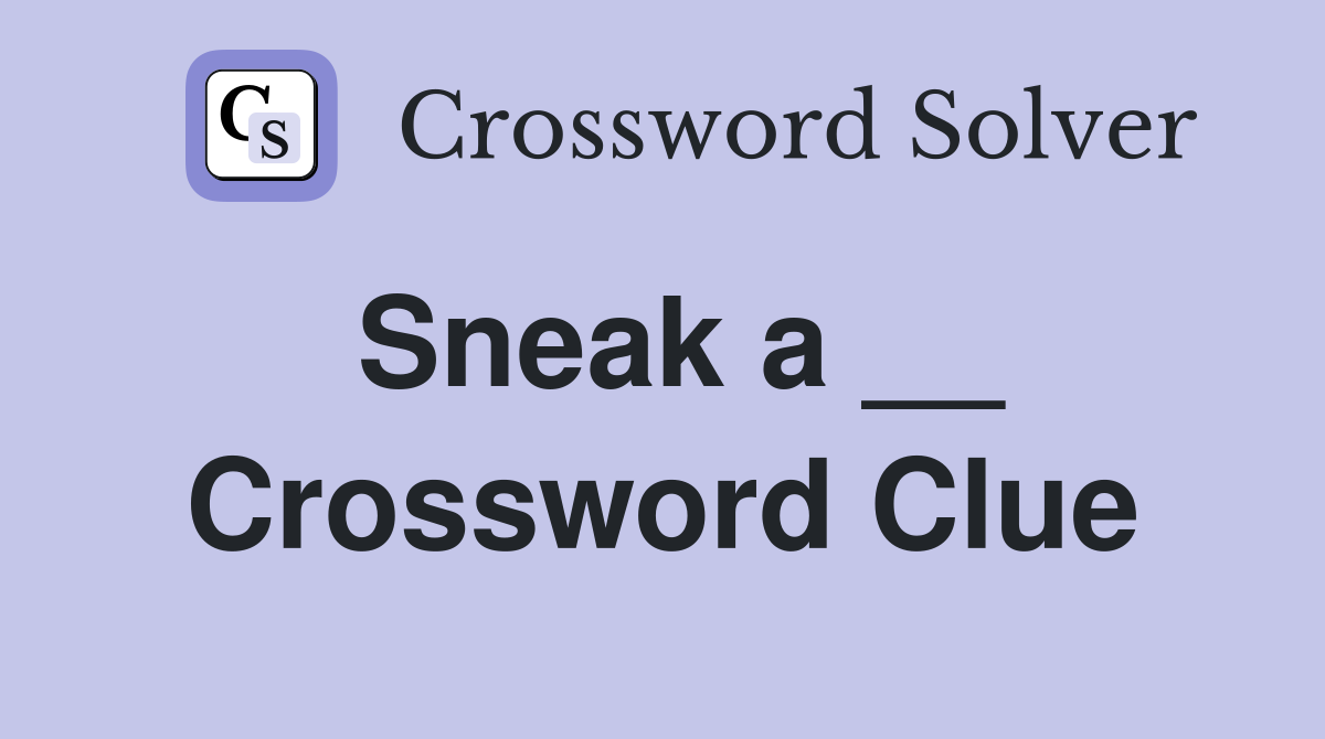 Sneak a __ Crossword Clue