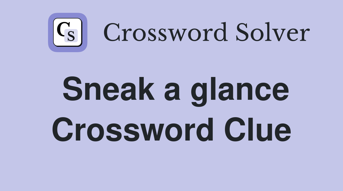 Sneak a glance Crossword Clue