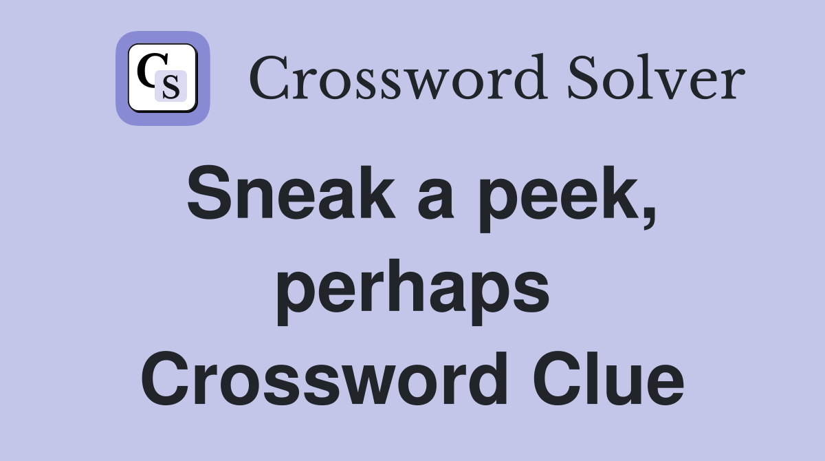 Sneak a peek, perhaps Crossword Clue