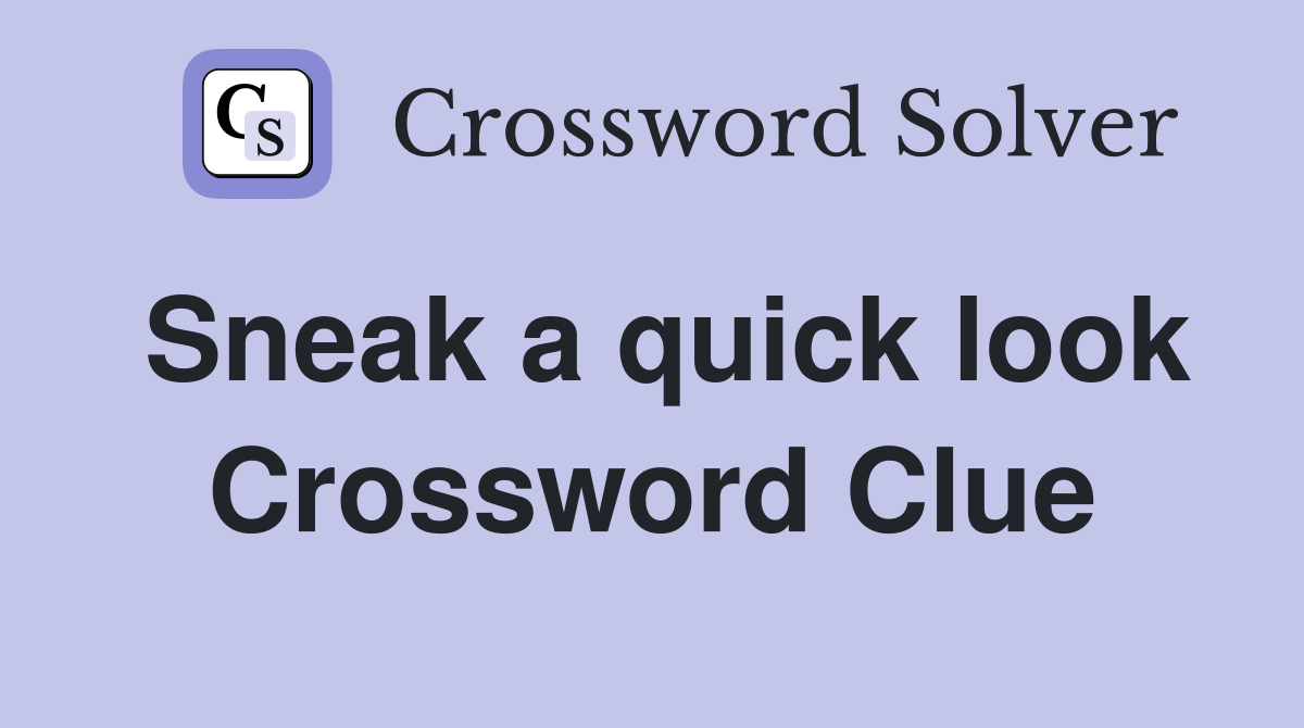 Sneak a quick look Crossword Clue
