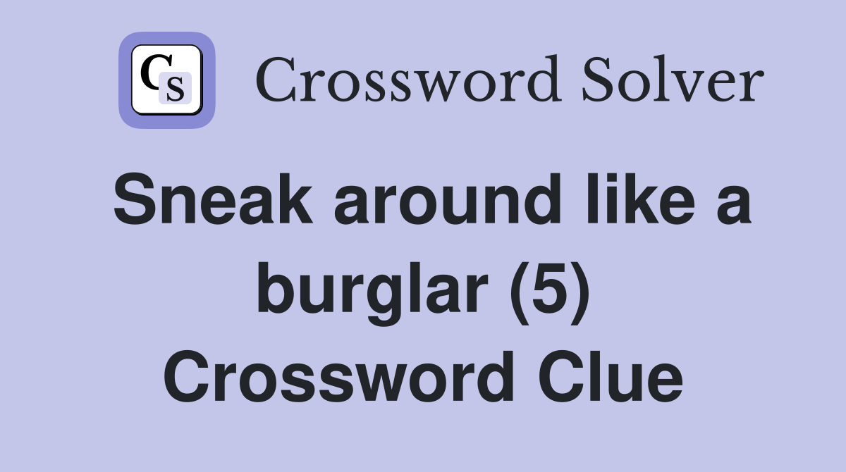 Sneak around like a burglar (5) Crossword Clue