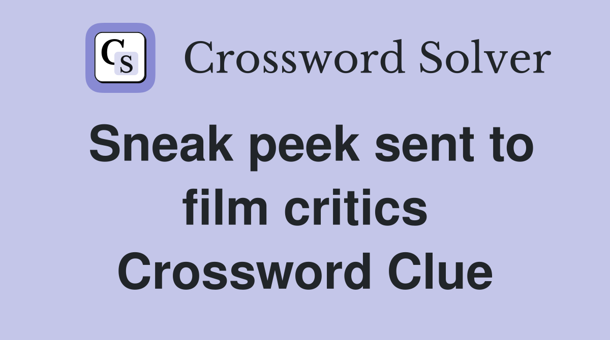 Sneak peek sent to film critics Crossword Clue