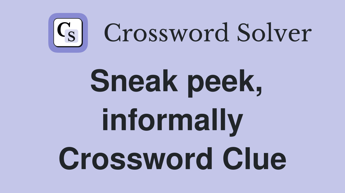 Sneak peek, informally Crossword Clue
