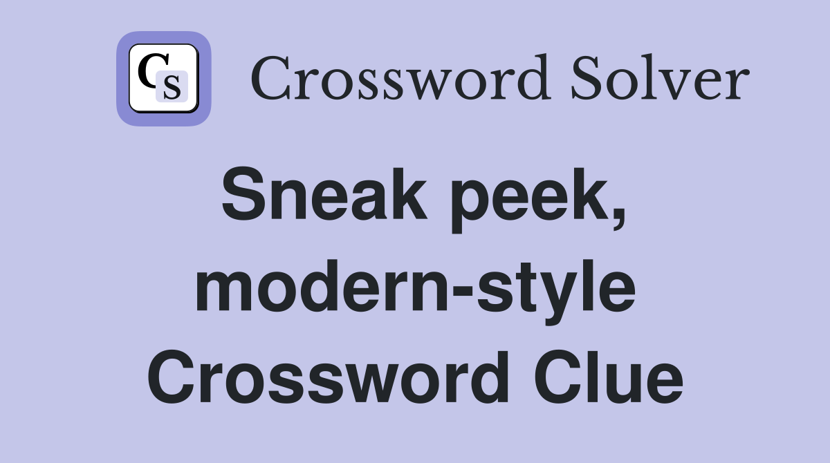Sneak peek, modern-style Crossword Clue