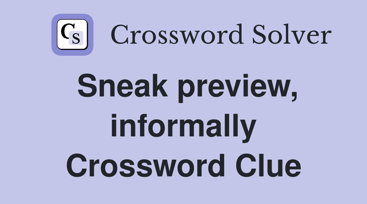 Sneak preview, informally Crossword Clue