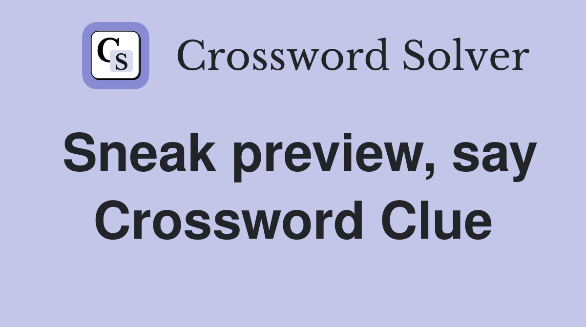 Sneak preview, say Crossword Clue