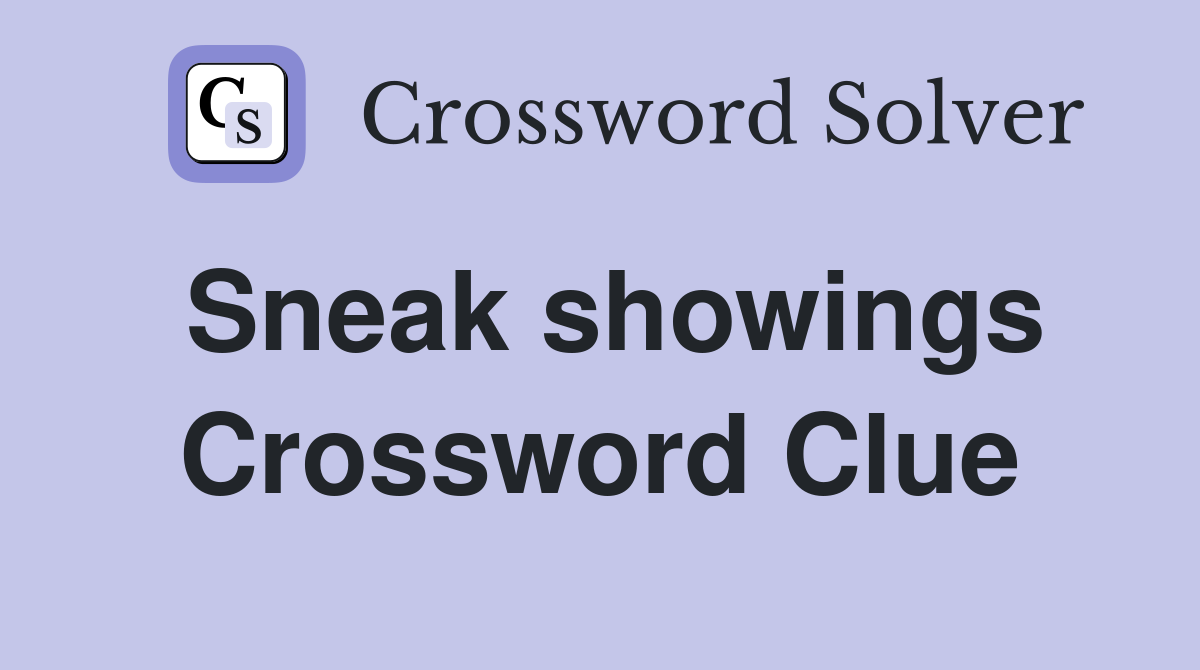 Sneak showings Crossword Clue