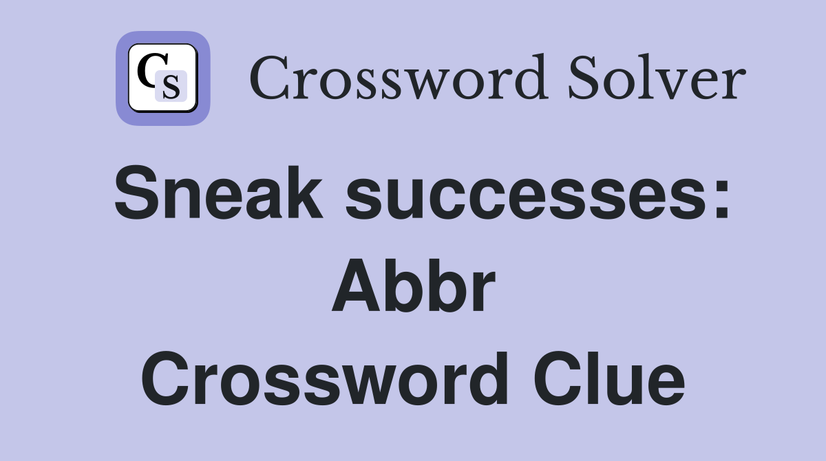Sneak successes: Abbr Crossword Clue