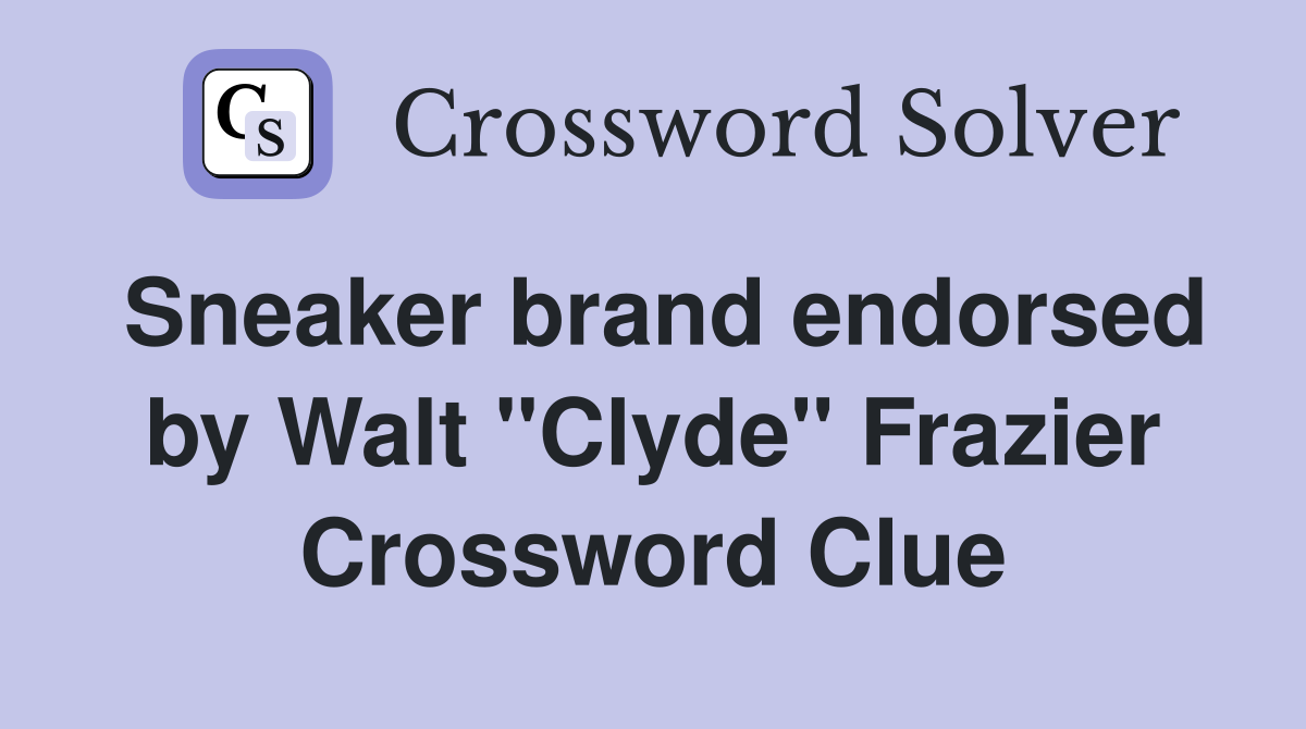 Sneaker brand endorsed by Walt "Clyde" Frazier Crossword Clue