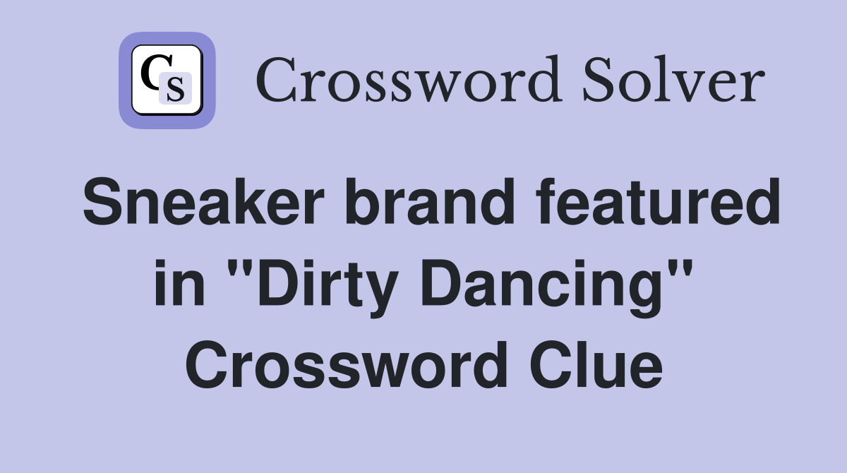 Sneaker brand featured in "Dirty Dancing" Crossword Clue