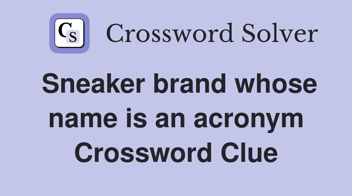 Sneaker brand whose name is an acronym Crossword Clue