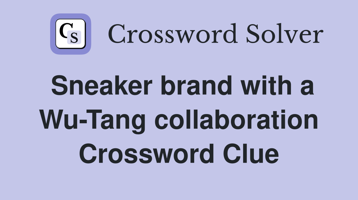 Sneaker brand with a Wu-Tang collaboration Crossword Clue