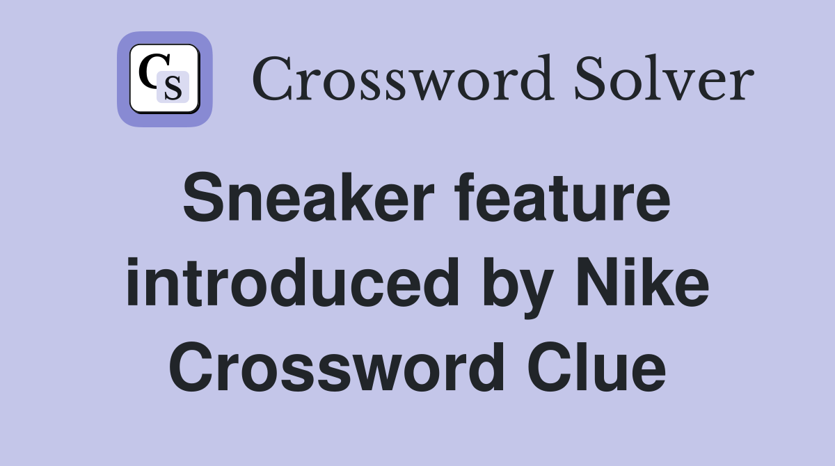 Sneaker feature introduced by Nike Crossword Clue