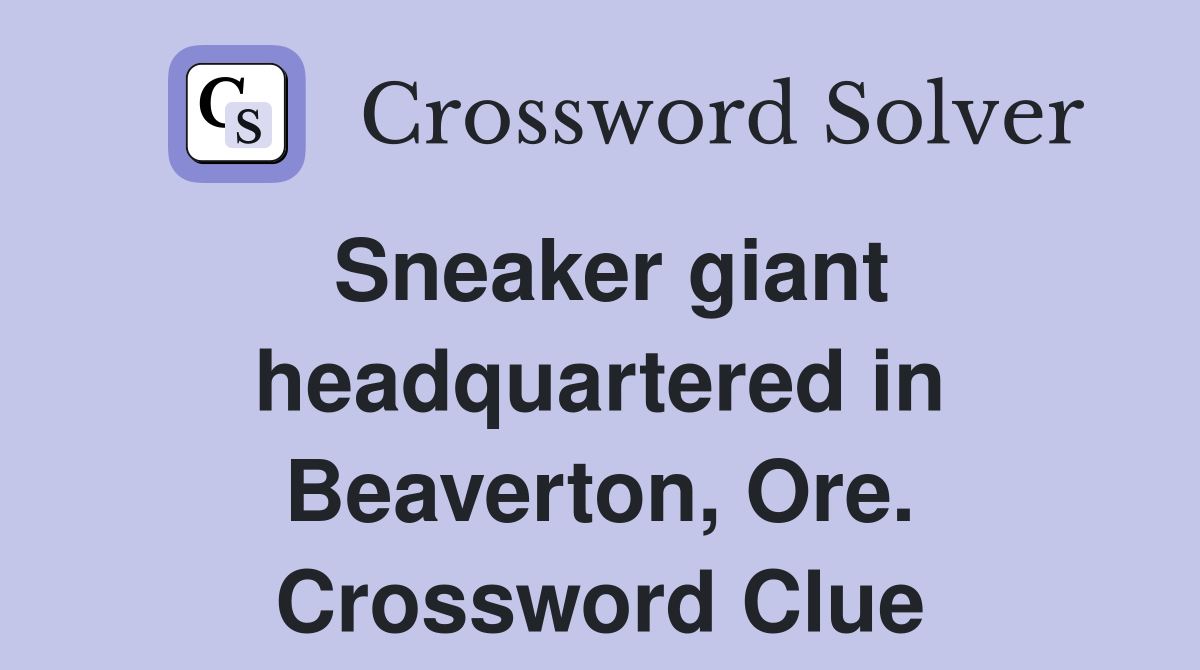Sneaker giant headquartered in Beaverton, Ore. Crossword Clue