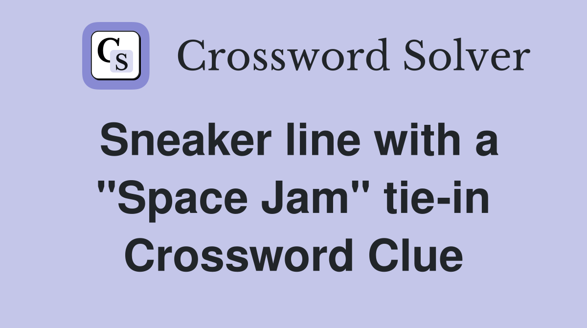Sneaker line with a "Space Jam" tie-in Crossword Clue