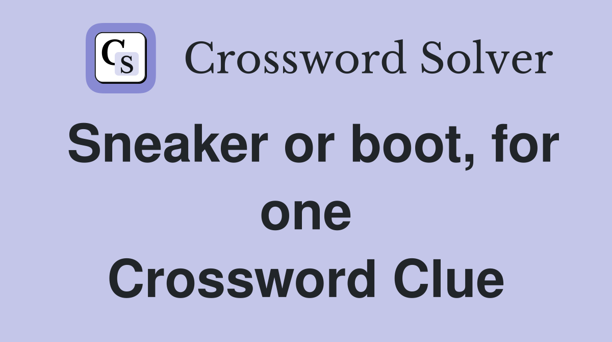 Sneaker or boot, for one Crossword Clue