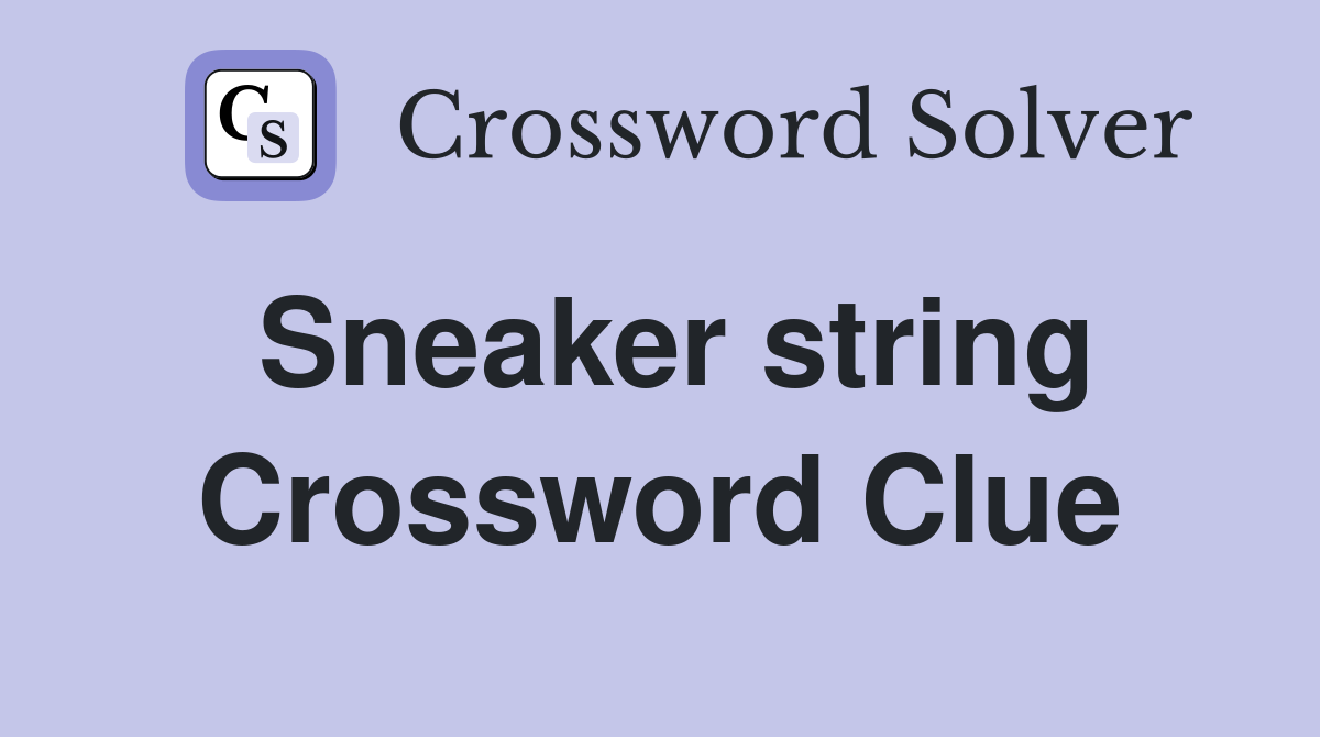 Sneaker string Crossword Clue