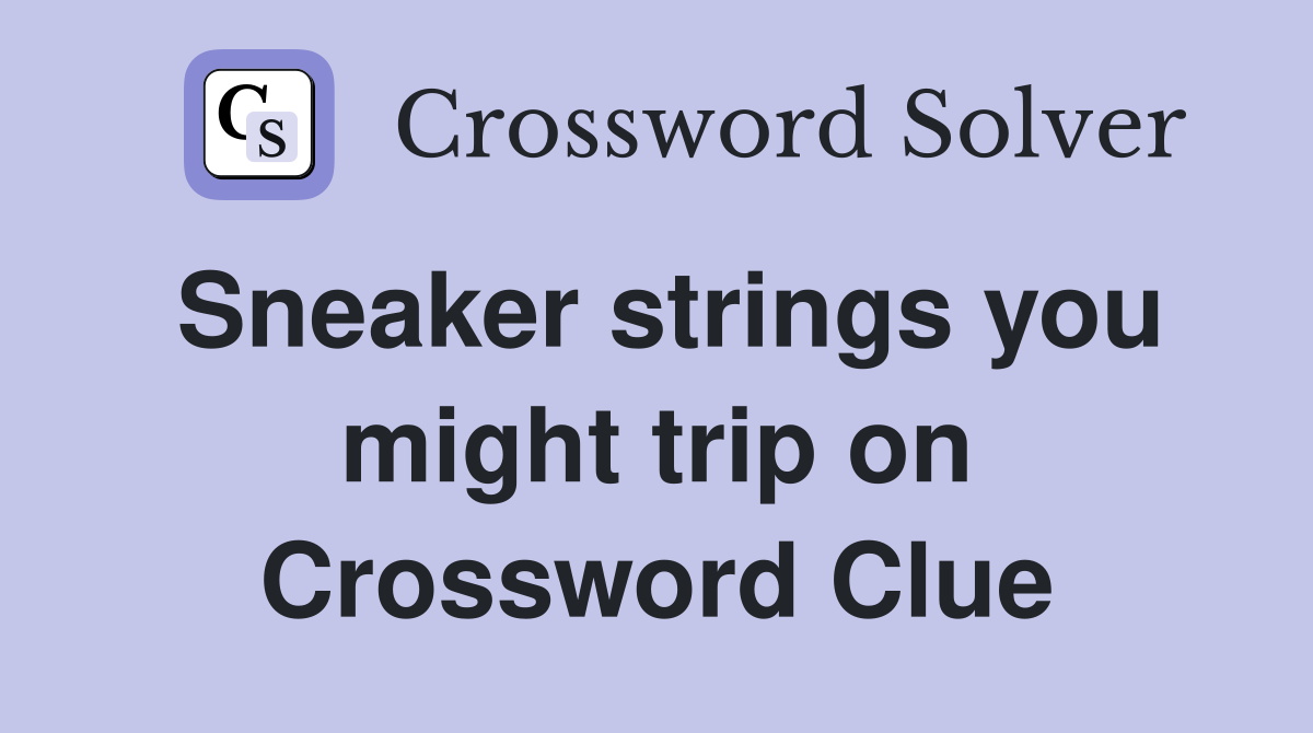 Sneaker strings you might trip on Crossword Clue