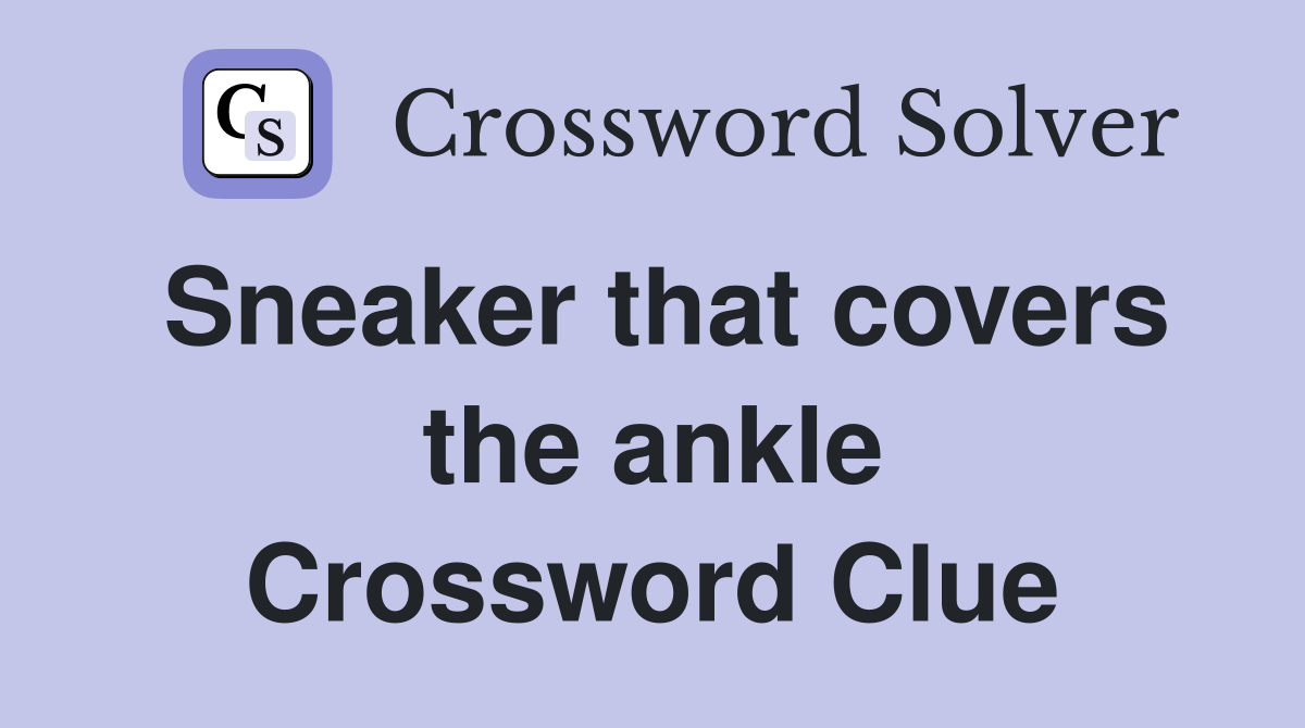 Sneaker that covers the ankle Crossword Clue