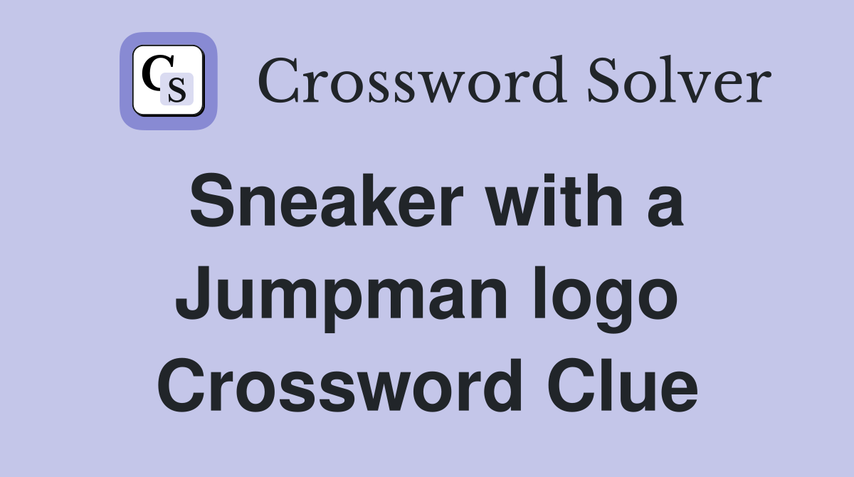 Sneaker with a Jumpman logo Crossword Clue