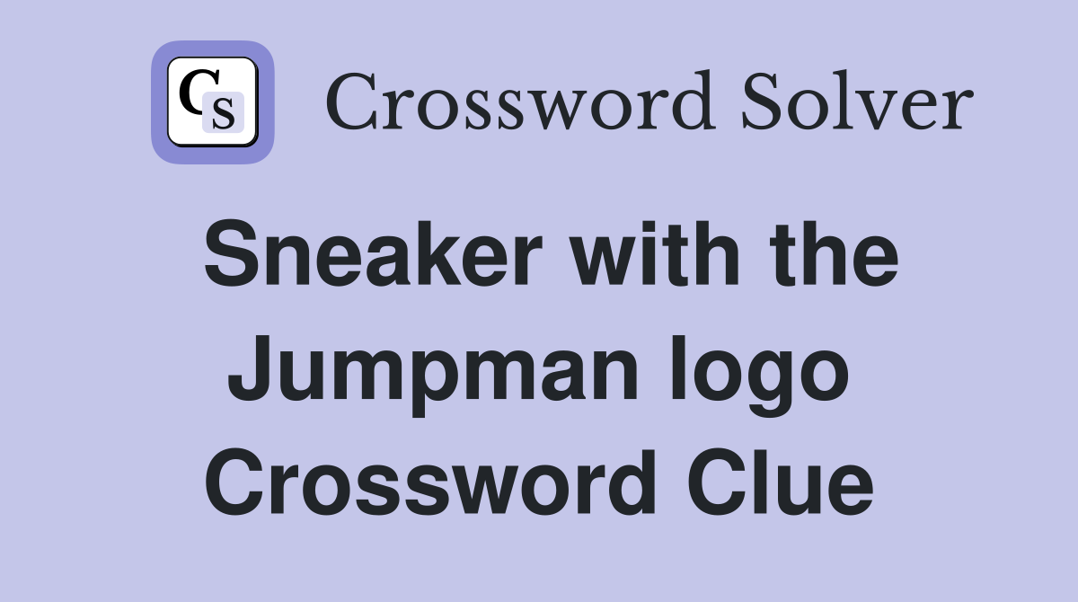 Sneaker with the Jumpman logo Crossword Clue
