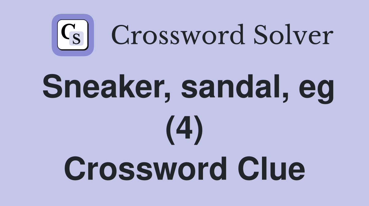 Sneaker, sandal, eg (4) Crossword Clue