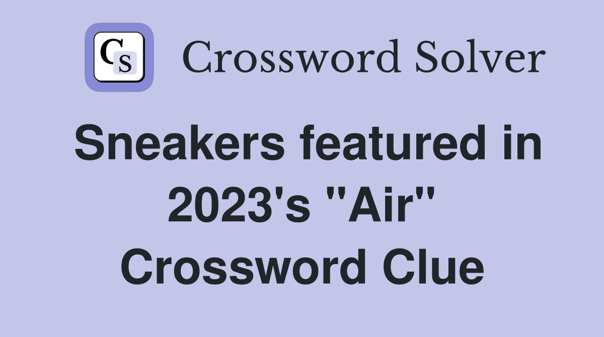 Sneakers featured in 2023's "Air" Crossword Clue
